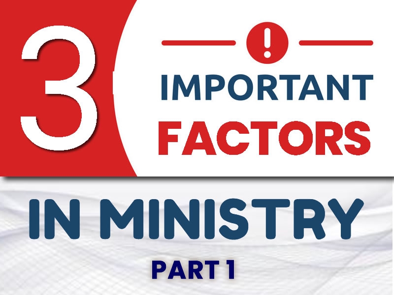 Three (3) Important Factors in Ministry - Part 1