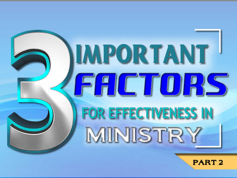 Three (3) Important Factors for Effectiveness in Ministry - Part 2