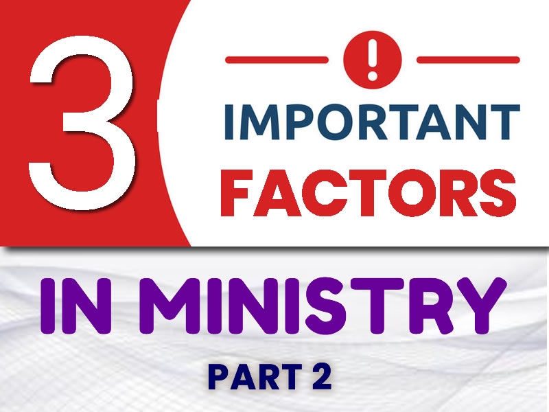 Three (3) Important Factors in Ministry - Part 2
